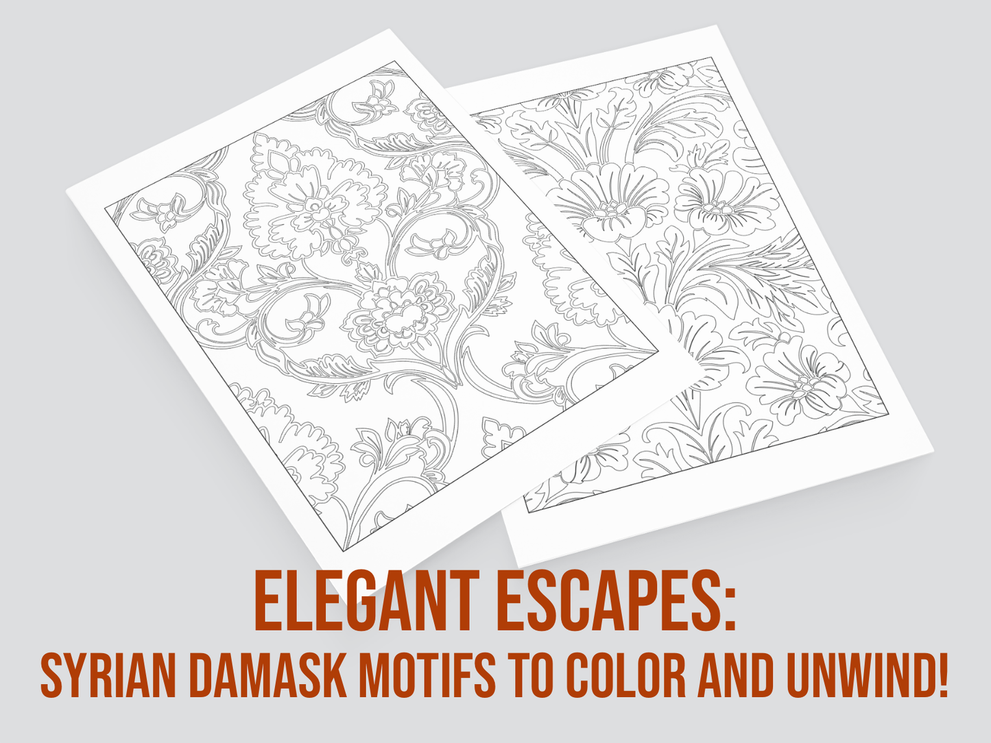 Two coloring pages with floral patterns on a gray background, featuring the text 'Elegant Escapes: Syrian Damask Motifs to Color and Unwind!'.