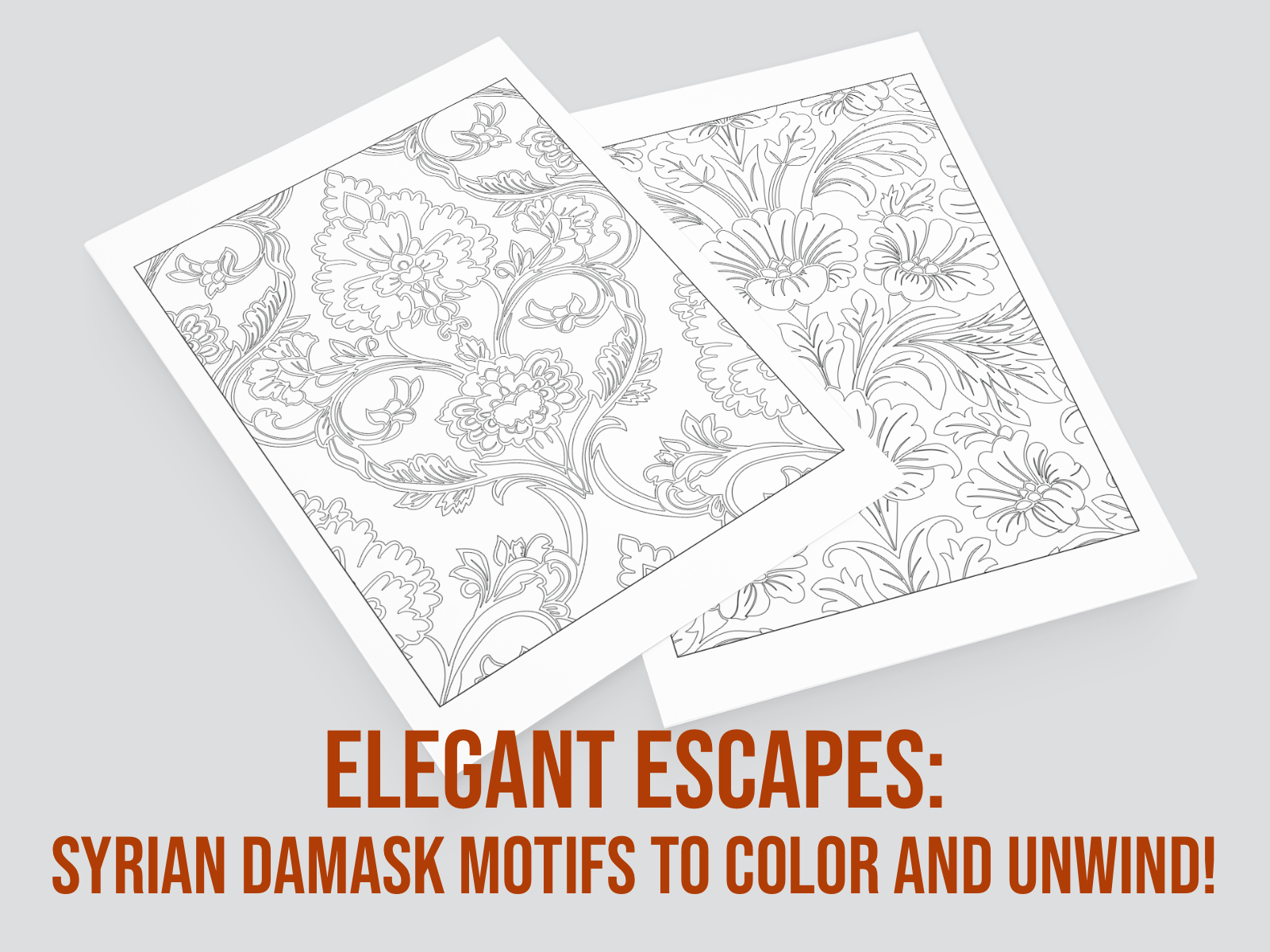 Two coloring pages with floral patterns on a gray background, featuring the text 'Elegant Escapes: Syrian Damask Motifs to Color and Unwind!'.