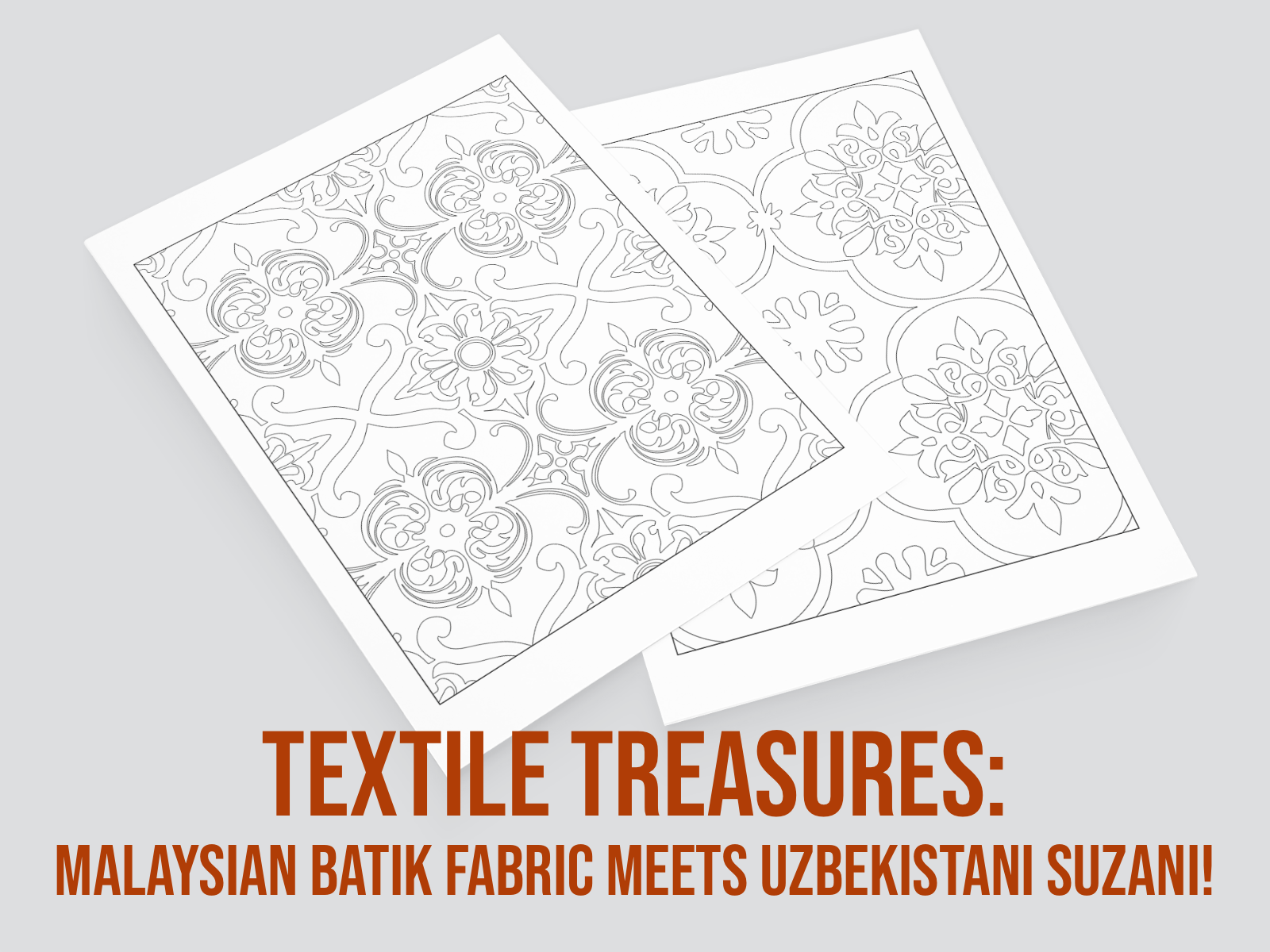 Two sheets of textile designs from Asia on a gray background, featuring the text 'Textile Treasures: Malaysian Batik Fabric Meets Uzbekistani Suzani'.