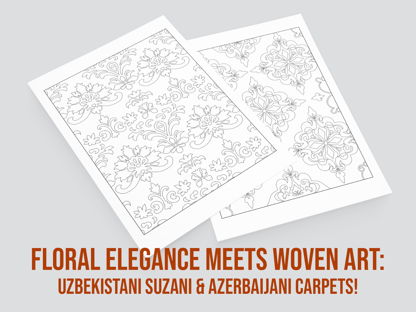 Two floral patterned papers on a gray background with text about Uzbekistani Suzani and Azerbaijani carpets.