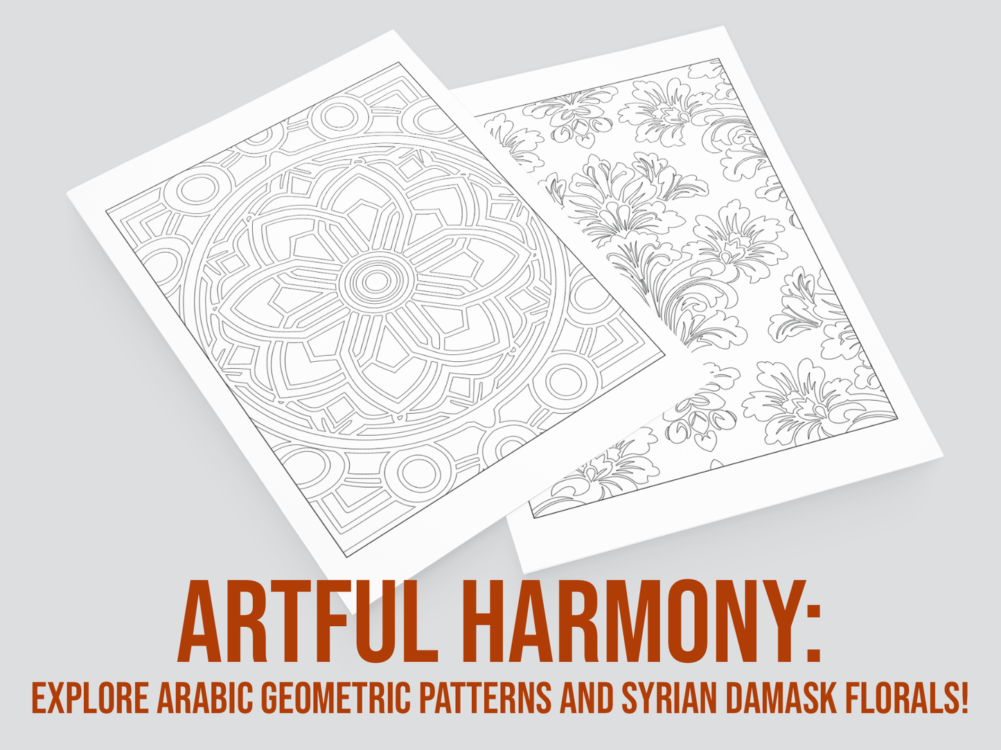 Two coloring pages with geometric and floral patterns on a gray background, featuring the text 'Artful Harmony: Explore Arabic geometric patterns and Syrian Damask florals!'.